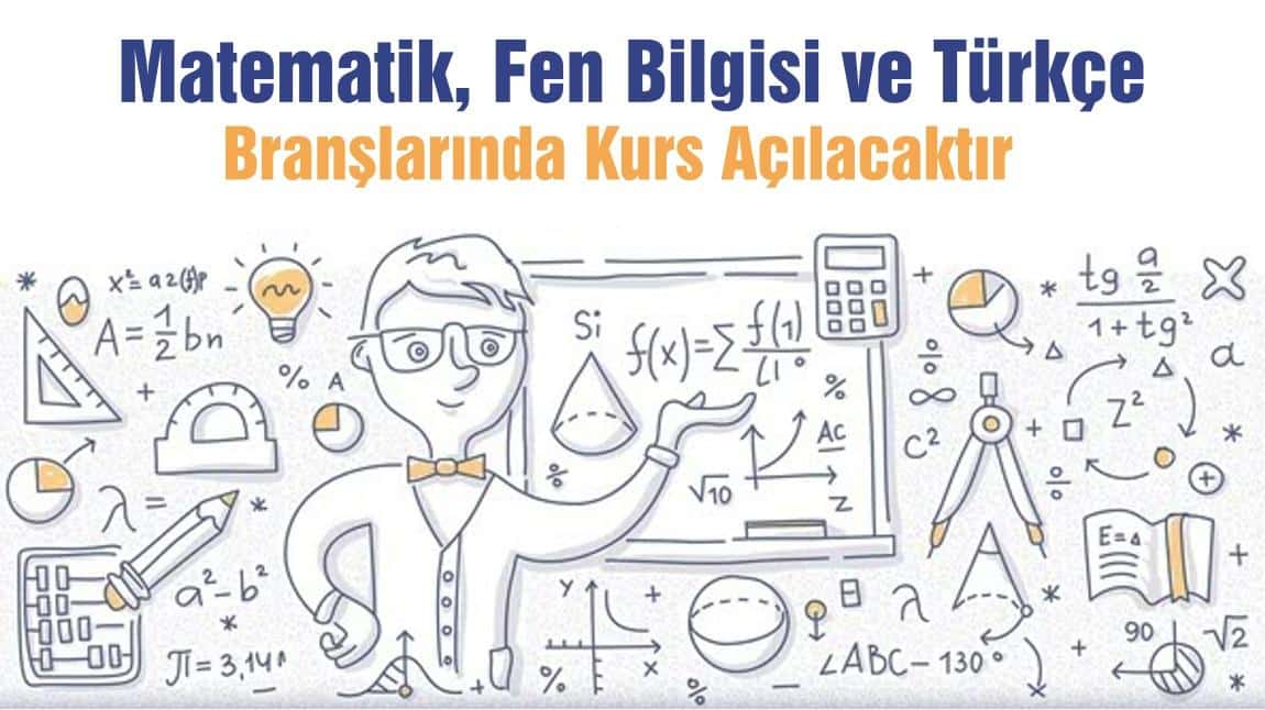Matematik, Fen Bilgisi ve Türkçe Branşlarında Kurs Açılacaktır